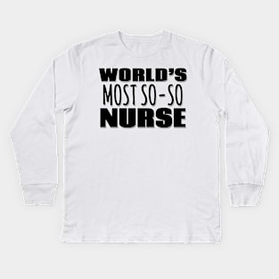 World's Most So-so Nurse Kids Long Sleeve T-Shirt